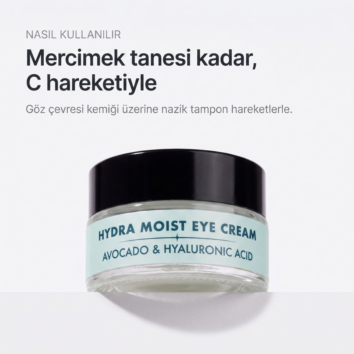 HYDRA MOIST EYE CREAM 20 ml — Mercimek tanesi kadar, C hareketiyle